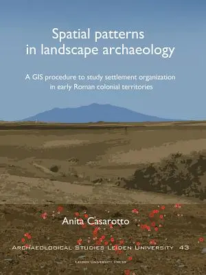 Priestorové vzory v krajinnej archeológii: GIS postup pri štúdiu organizácie osídlenia na raných rímskych koloniálnych územiach - Spatial Patterns in Landscape Archaeology: A GIS Procedure to Study Settlement Organization in Early Roman Colonial Territories