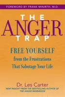 Pasca hnevu: Zbavte sa frustrácií, ktoré sabotujú váš život - The Anger Trap: Free Yourself from the Frustrations That Sabotage Your Life
