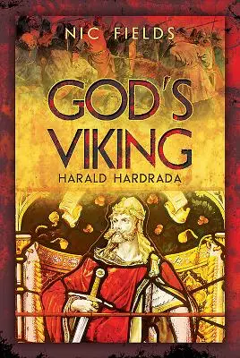 Boží Viking: Harald Hardrada: Život a doba posledného veľkého Vikinga - God's Viking: Harald Hardrada: The Life and Times of the Last Great Viking