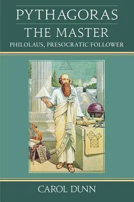 Pytagoras, majster: Filolaos, presokratov nasledovník - Pythagoras, the Master: Philolaus, Presocratic Follower