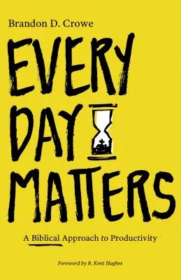 Na každom dni záleží: Biblický prístup k produktivite - Every Day Matters: A Biblical Approach to Productivity