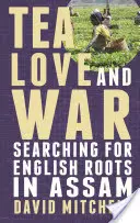 Čaj, láska a vojna: Hľadanie anglických koreňov v Ásame - Tea, Love and War: Searching for English roots in Assam