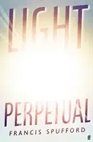 Večné svetlo - zaradené do zoznamu kandidátov na Bookerovu cenu 2021 (Spufford Francis (autor)) - Light Perpetual - Longlisted for the Booker Prize 2021 (Spufford Francis (author))