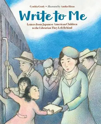Napíš mi: listy japonských amerických detí knihovníčke, ktorú tu zanechali - Write to Me: Letters from Japanese American Children to the Librarian They Left Behind