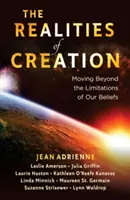 Skutočnosti stvorenia: - The Realities of Creation: Moving Beyond the Limitations of Our Beliefs