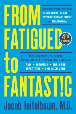 Od únavy k fantastike! Štvrté vydanie: Klinicky overený program na znovuzískanie energického zdravia a prekonanie chronickej únavy - From Fatigued to Fantastic! Fourth Edition: A Clinically Proven Program to Regain Vibrant Health and Overcome Chronic Fatigue