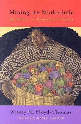 Ťažba z materskej hrudy: Metódy ženskej etiky - Mining the Motherlode: Methods in Womanist Ethics