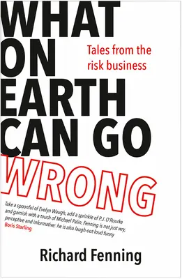 Čo všetko sa môže pokaziť: Príbehy z rizikového biznisu - What on Earth Can Go Wrong: Tales from the Risk Business
