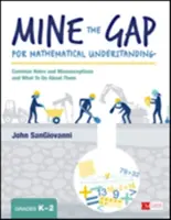 Odkrývanie medzier v matematickom porozumení, ročníky K-2: Bežné diery a mylné predstavy a čo s nimi robiť - Mine the Gap for Mathematical Understanding, Grades K-2: Common Holes and Misconceptions and What to Do about Them