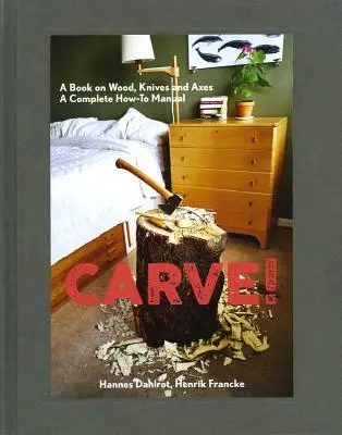 Carve! Kniha o dreve, nožoch a sekerách - Carve!: A Book on Wood, Knives and Axes