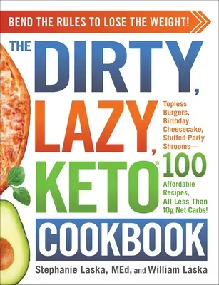 Špinavá, lenivá, keto kuchárka: Keto kuchárka: Ohýbajte pravidlá, aby ste schudli! - The Dirty, Lazy, Keto Cookbook: Bend the Rules to Lose the Weight!