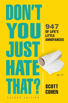 Nemáte to jednoducho radi? 2. vydanie: 947 malých životných nepríjemností (Don't You Just Hate That? 2nd Edition: 947 of Life's Little Annoyances) - Don't You Just Hate That? 2nd Edition: 947 of Life's Little Annoyances