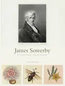 James Sowerby: Prírodovedec osvietenstva - James Sowerby: The Enlightenment's Natural Historian