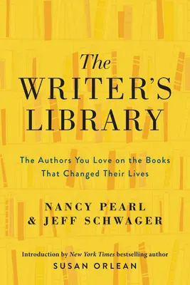 Knižnica spisovateľa: Autori, ktorých máte radi, o knihách, ktoré zmenili ich životy - The Writer's Library: The Authors You Love on the Books That Changed Their Lives