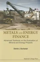 Metals and Energy Finance: Financie nerastných surovín a energetiky: učebnica pre pokročilých o hodnotení projektov v oblasti nerastných surovín a energetiky - Metals and Energy Finance: Advanced Textbook on the Evaluation of Mineral and Energy Projects
