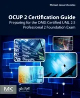 Certifikačná príručka Ocup 2: Príprava na skúšku Omg Certified UML 2.5 Professional 2 Foundation - Ocup 2 Certification Guide: Preparing for the Omg Certified UML 2.5 Professional 2 Foundation Exam