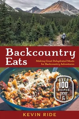 Backcountry Eats: Príprava skvelých dehydrovaných jedál pre dobrodružstvá v teréne - Backcountry Eats: Making Great Dehydrated Meals for Backcountry Adventures
