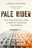 Bledý jazdec: Španielska chrípka v roku 1918 a ako zmenila svet - Pale Rider: The Spanish Flu of 1918 and How It Changed the World