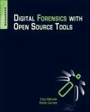 Digitálna kriminalistika s nástrojmi s otvoreným zdrojovým kódom - Digital Forensics with Open Source Tools