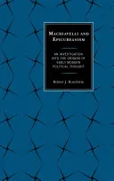 Machiavelli a epikureizmus: Pátranie po pôvode ranonovovekého politického myslenia - Machiavelli and Epicureanism: An Investigation into the Origins of Early Modern Political Thought