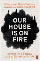Náš dom horí - scény rodiny a planéty v kríze - Our House is on Fire - Scenes of a Family and a Planet in Crisis