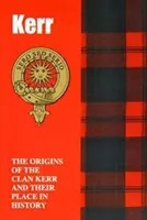 Kerr - Pôvod klanu Kerr a ich miesto v dejinách - Kerr - The Origins of the Clan Kerr and Their Place in History