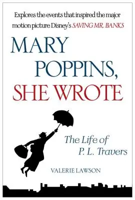 Mary Poppins, napísala: L. Traversovej - Mary Poppins, She Wrote: The Life of P. L. Travers