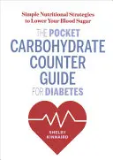 Vreckový sprievodca počítaním sacharidov pri cukrovke: Jednoduché výživové stratégie na zníženie hladiny cukru v krvi - The Pocket Carbohydrate Counter Guide for Diabetes: Simple Nutritional Strategies to Lower Your Blood Sugar