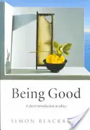 Byť dobrý: Krátky úvod do etiky - Being Good: A Short Introduction to Ethics