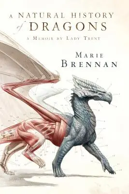 Prírodopis drakov: Spomienky lady Trentovej - A Natural History of Dragons: A Memoir by Lady Trent