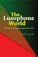 Lusofonný svet: Vývoj portugalských národných príbehov - The Lusophone World: The Evolution of Portuguese National Narratives