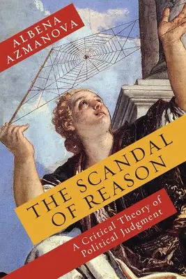 Škandál rozumu: Kritická teória politického úsudku - The Scandal of Reason: A Critical Theory of Political Judgment