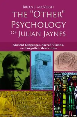 „Iná“ psychológia Juliana Jaynesa: staroveké jazyky, posvätné vízie a zabudnuté mentality - The 'other' Psychology of Julian Jaynes: Ancient Languages, Sacred Visions, and Forgotten Mentalities