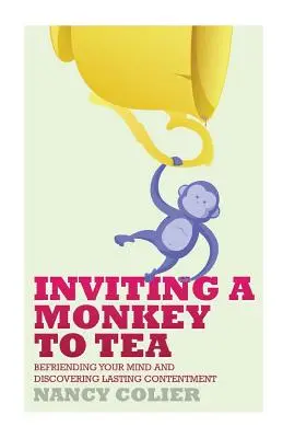 Pozvanie opice na čaj: Vydajte sa na cestu k čaju: Spriateľenie sa s mysľou a objavenie trvalej spokojnosti - Inviting a Monkey to Tea: Befriending Your Mind and Discovering Lasting Contentment