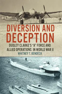 Rozptýlenie a klamstvo: Dudley Clarke's a Force and Allied Operations in World War II - Diversion and Deception: Dudley Clarke's a Force and Allied Operations in World War II