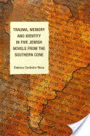 Trauma, pamäť a identita v piatich židovských románoch z južného kužeľa - Trauma, Memory and Identity in Five Jewish Novels from the Southern Cone