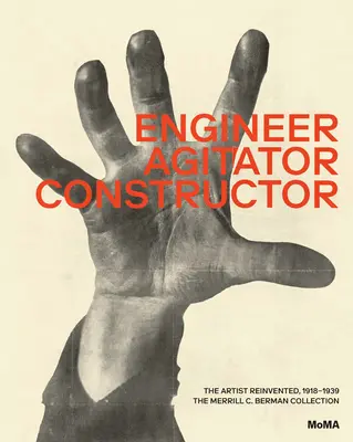 Inžinier, agitátor, konštruktér: Umelec v novej podobe: 1918 - 1938 - Engineer, Agitator, Constructor: The Artist Reinvented: 1918-1938
