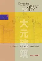 Rozmanitosť vo veľkej jednote: Regionálna architektúra Yuan - Diversity in the Great Unity: Regional Yuan Architecture