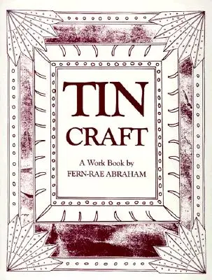 Cínové remeslo: Výroba krásnych predmetov z plechu a plechoviek (revidované vydanie) - Tin Craft: Making Beautiful Objects from Tin and Tin Cans (Revised)