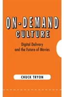 Kultúra na požiadanie: Digitálne doručovanie a budúcnosť filmov - On-Demand Culture: Digital Delivery and the Future of Movies