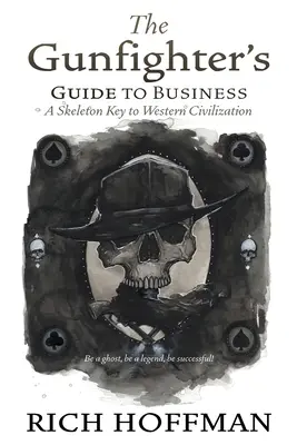 Sprievodca pištoľníka v podnikaní: Kľúč k západnej civilizácii - The Gunfighter's Guide to Business: A Skeleton Key to Western Civilization