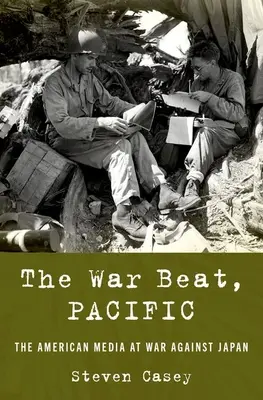 The War Beat, Pacific: Americké médiá vo vojne proti Japonsku - The War Beat, Pacific: The American Media at War Against Japan