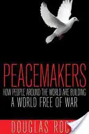 Tvorcovia mieru: Ako ľudia na celom svete budujú svet bez vojny - Peacemakers: How People Around the World Are Building a World Free of War