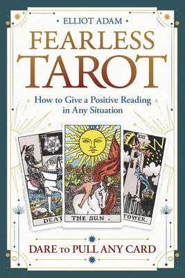 Nebojácny tarot: Ako pozitívne čítať v každej situácii - Fearless Tarot: How to Give a Positive Reading in Any Situation