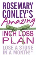 Úžasný plán Rosemary Conleyovej na stratu centimetrov: Schudnite kameň za mesiac! - Rosemary Conley's Amazing Inch Loss Plan: Lose a Stone in a Month!