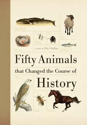 Päťdesiat zvierat, ktoré zmenili beh dejín - Fifty Animals That Changed the Course of History