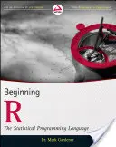 Začiatky jazyka R: Štatistický programovací jazyk - Beginning R: The Statistical Programming Language