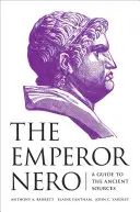 Cisár Nero: Nero: historik a súčasník: Sprievodca starovekými prameňmi - The Emperor Nero: A Guide to the Ancient Sources