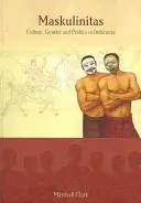 Maskulinitas, 71: Kultúra, rod a politika v Indonézii - Maskulinitas, 71: Culture, Gender and Politics in Indonesia