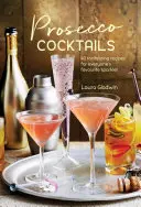 Prosecco koktaily: Vychutnajte si 40 lákavých receptov na obľúbený sekt pre každého. - Prosecco Cocktails: 40 Tantalizing Recipes for Everyone's Favourite Sparkler